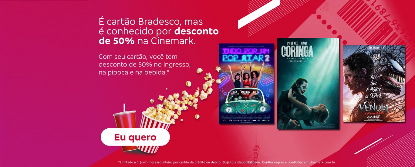 #BradescoAcessivel #PraTodoMundoVer É cartão Bradesco, mas é conhecido por desconto de 50% na Cinemark. Com seu cartão, você tem desconto de 50% no ingresso, na pipoca e na bebida.*. Botão: Eu quero. Texto legal: * Limitado a 1 (um) ingresso inteiro por cartão de crédito ou débito. Sujeito a disponibilidade. Confira regras e condições em cinemark.com.br. Texto de acessibilidade: A parte esquerda da imagem tem o texto promocional, botão e texto legal (nesta ordem), sobre um fundo vermelho com dégradé de rosa na lateral e grafismos em branco. Junto ao botão, aparece um balde de pipoca e um refrigerante. À direita, há pôsteres dos filmes Tudo Por Um Pop Star 2, Coringa e Venom.