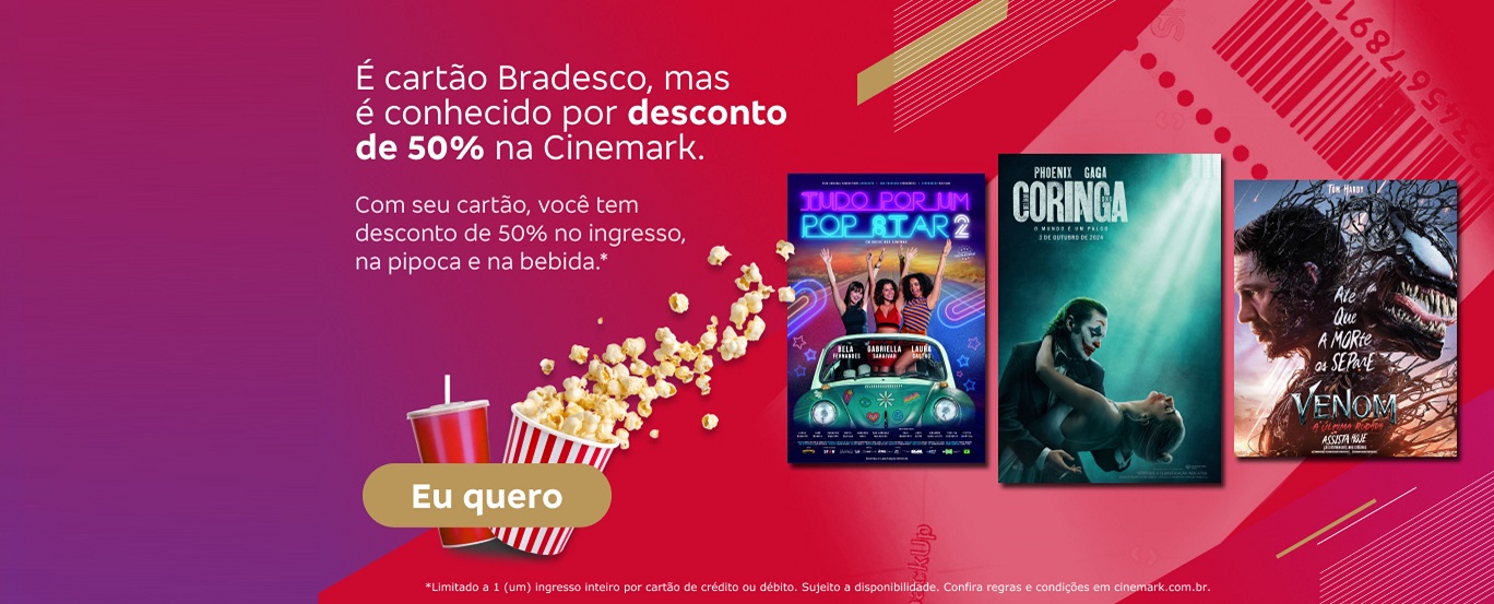 #BradescoAcessivel #PraTodoMundoVer É cartão Bradesco, mas é conhecido por desconto de 50% na Cinemark. Com seu cartão, você tem desconto de 50% no ingresso, na pipoca e na bebida.*. Botão: Eu quero. Texto legal: * Limitado a 1 (um) ingresso inteiro por cartão de crédito ou débito. Sujeito a disponibilidade. Confira regras e condições em cinemark.com.br. Texto de acessibilidade: A parte esquerda da imagem tem o texto promocional, botão e texto legal (nesta ordem), sobre um fundo vermelho com dégradé de rosa na lateral e grafismos em branco. Junto ao botão, aparece um balde de pipoca e um refrigerante. À direita, há pôsteres dos filmes Tudo Por Um Pop Star 2, Coringa e Venom.