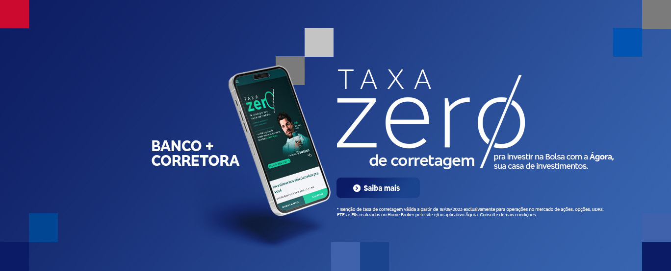 #BradescoAcessível #PraTodoMundoVer: Banner com fundo azul, permeado nas extremidades por elementos quadrados nos tons de azul, vermelho e cinza. Em destaque, observamos um smartphone com o site da Ágora aberto, além dos dizeres: 'Taxa zero de corretagem para investir na Bolsa com a Ágora, sua casa de investimentos. Saiba mais. * Isenção de taxa de corretagem válida a partir de 18/09/2023 exclusivamente para operações no mercado de ações, opções, BDRs, ETFs E FIIs realizadas no Home Broker pelo site e/ou aplicativo Ágora. Consulte demais condições'.